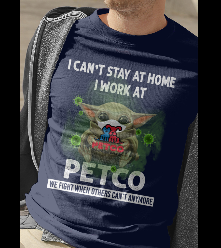 I Can't Stay At Home I Work At Petco We Fight When Others Can't Anymore T-Shirt