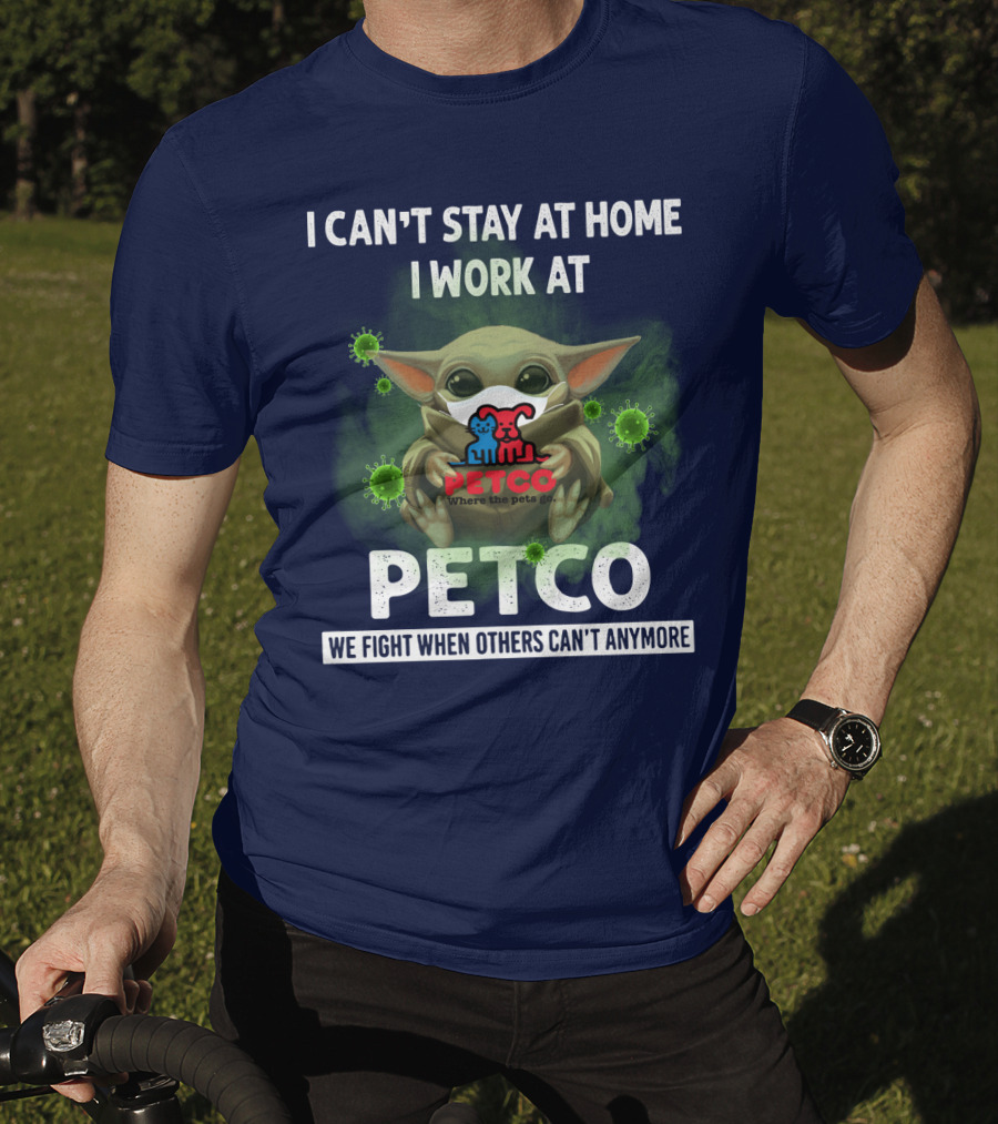 I Can't Stay At Home I Work At Petco We Fight When Others Can't Anymore T-Shirt