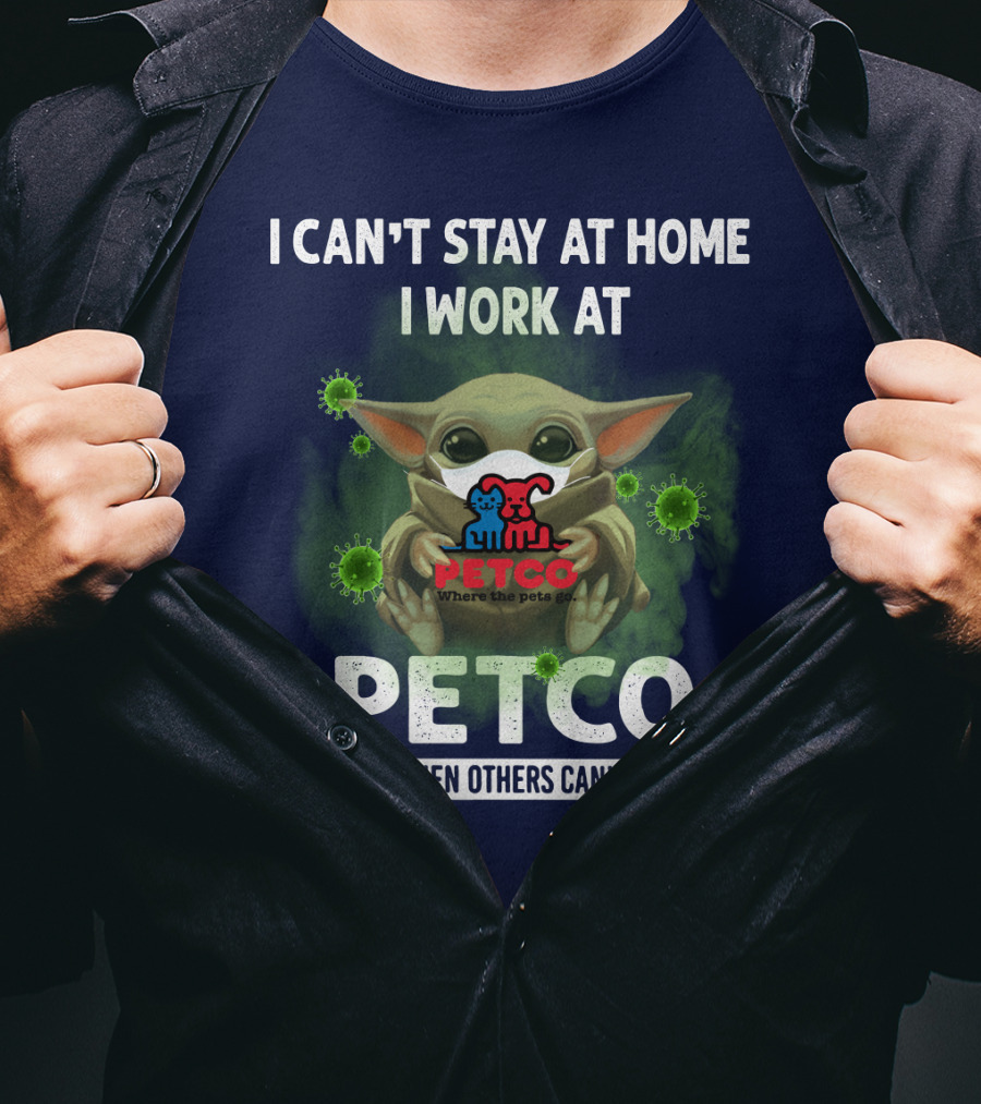 I Can't Stay At Home I Work At Petco We Fight When Others Can't Anymore T-Shirt