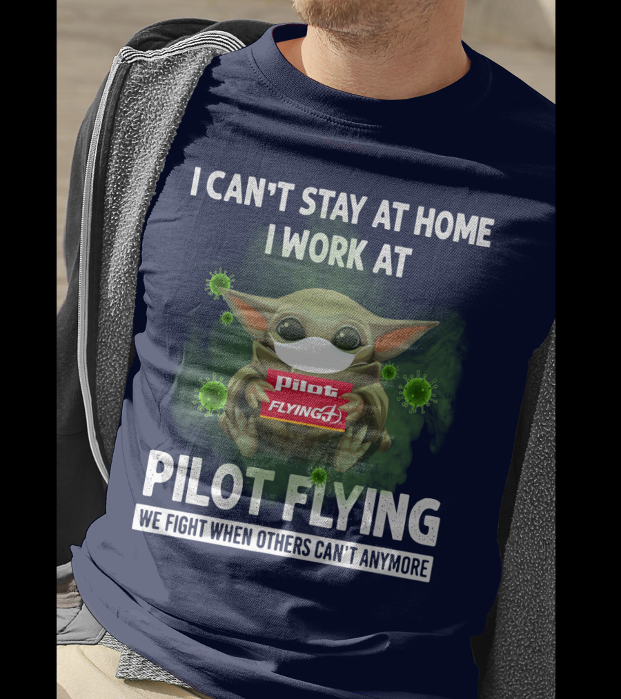 I Can't Stay At Home I Work At Pilot Flying J We Fight When Others Can't Anymore T-Shirt