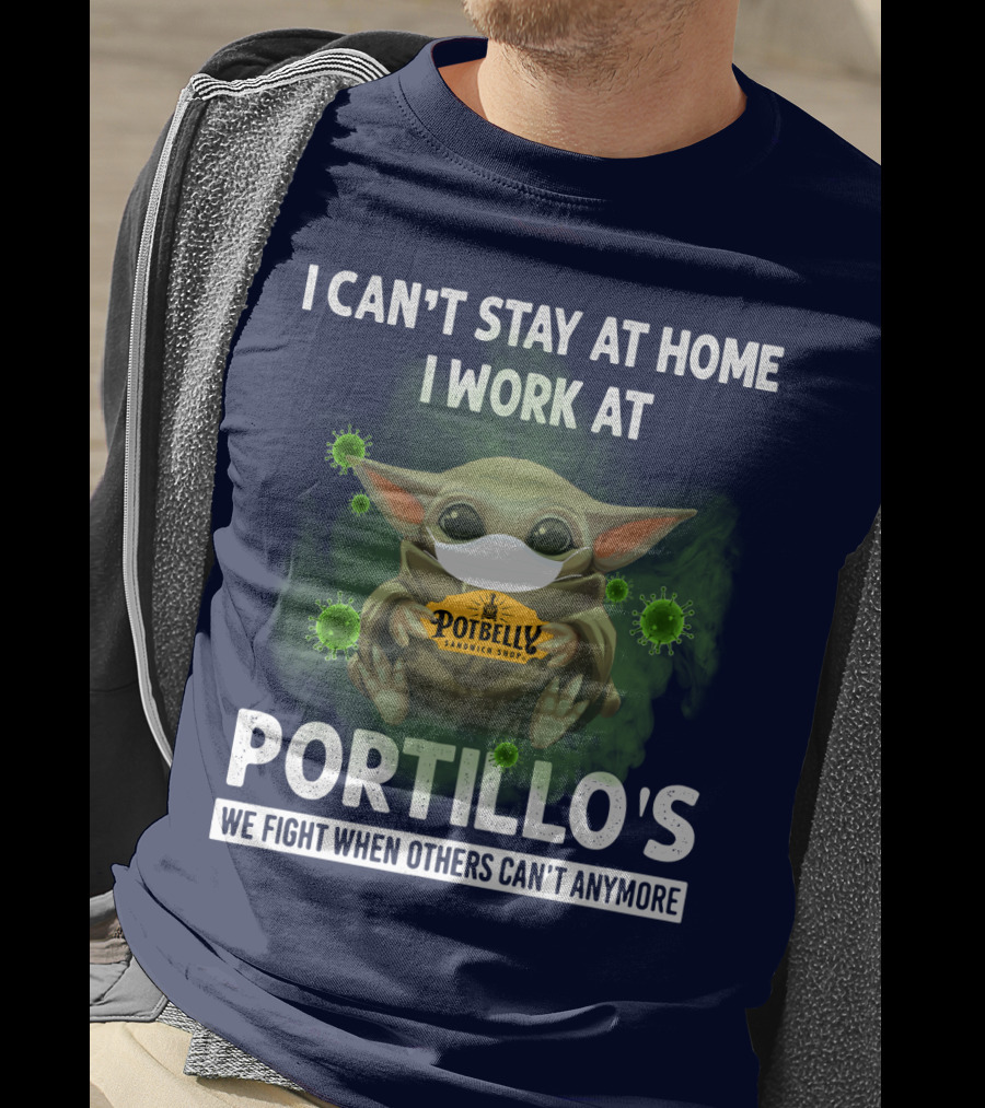 I Can't Stay At Home I Work At Potbelly Sandwich Shop Portillo's We Fight When Others Can't Anymore T-Shirt
