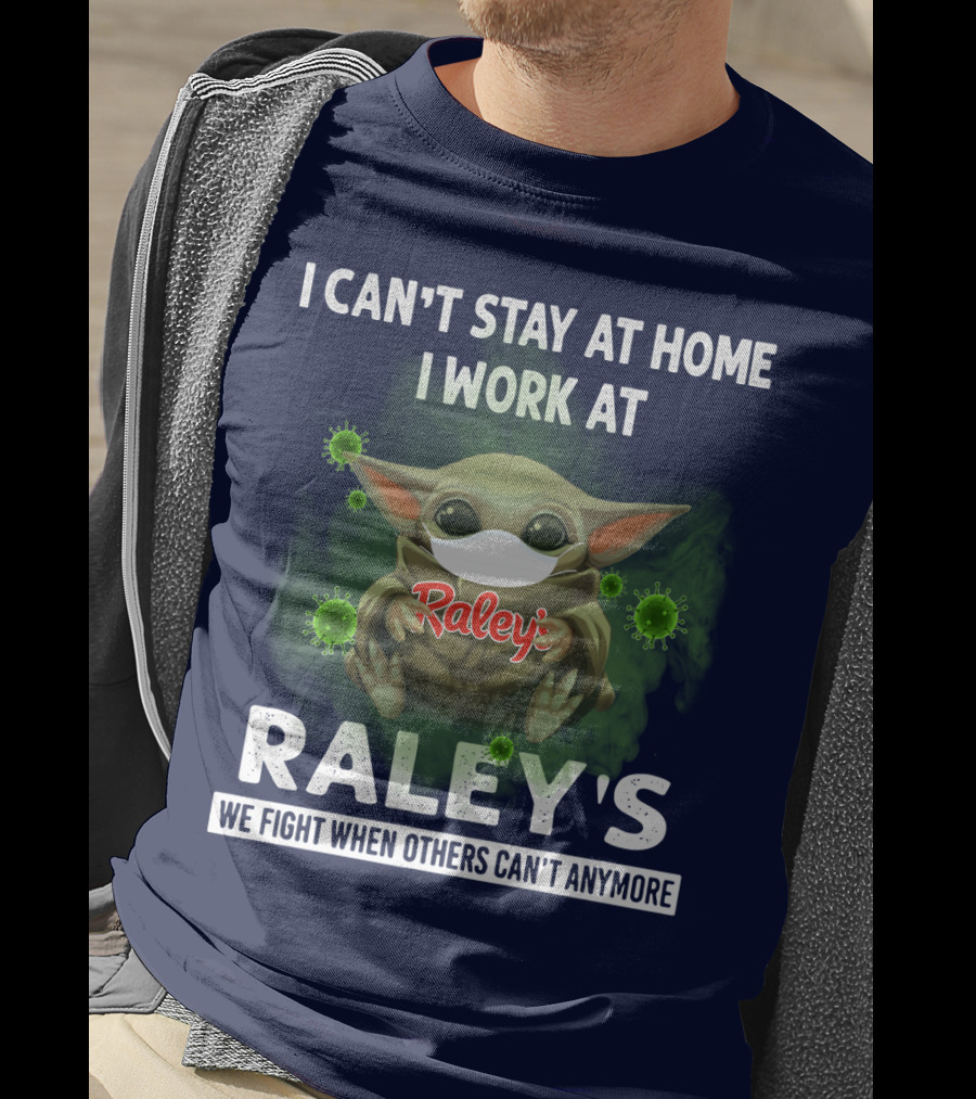 I CAN'T STAY AT HOME I WORK AT RALEY'S WE FIGHT WHEN OTHERS CAN'T ANYMORE Baby Yoda Masked Virus T-Shirt