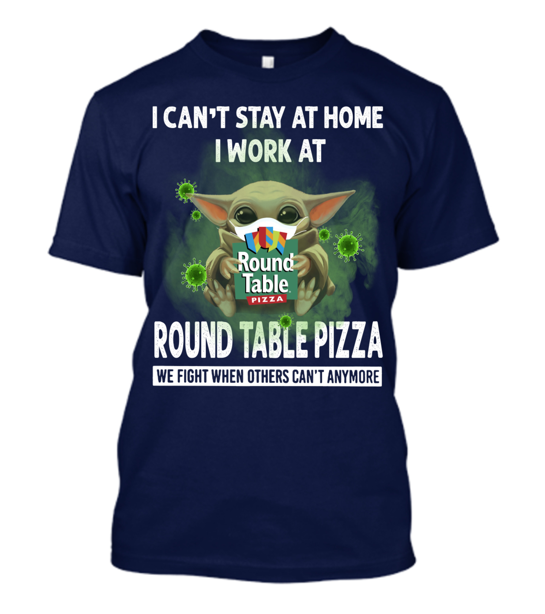 I Can't Stay At Home I Work At Round Table Pizza We Fight When Others Can't Anymore T-Shirt