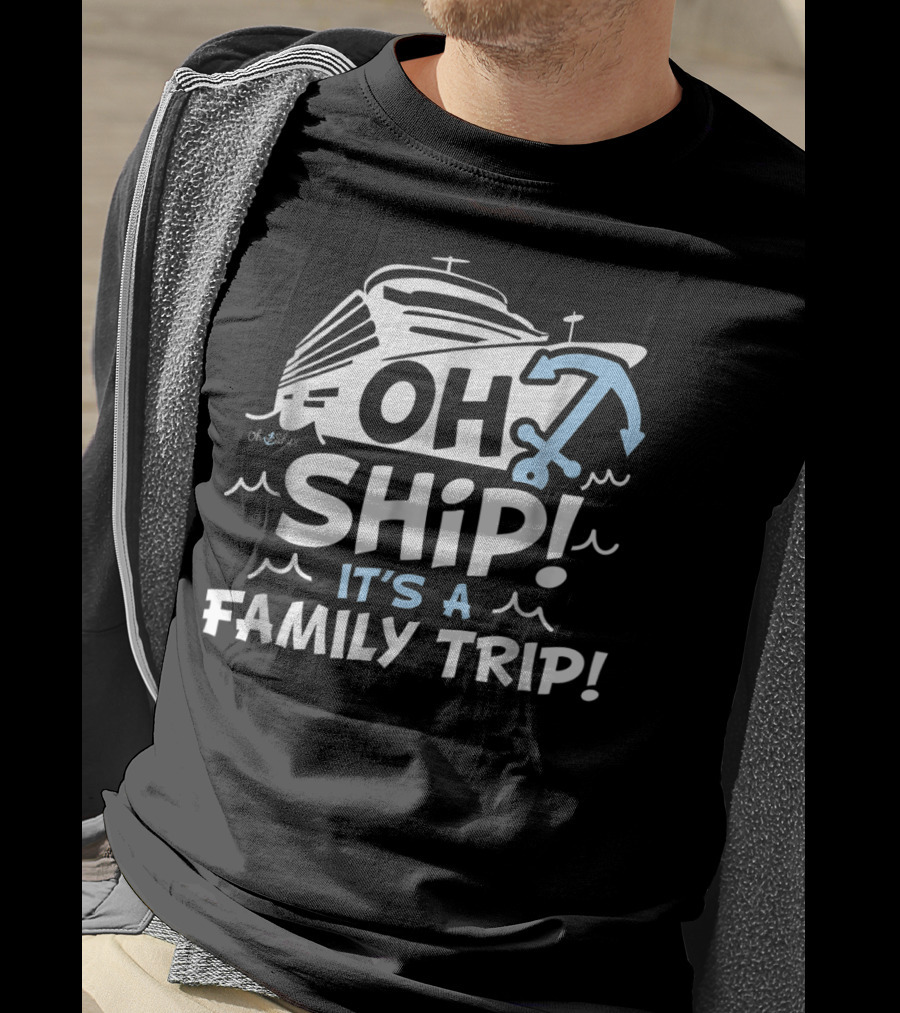 Cruise Vacation Enthusiast Slogan Oh Ship It's A Family Trip With Nautical Anchor T-Shirt