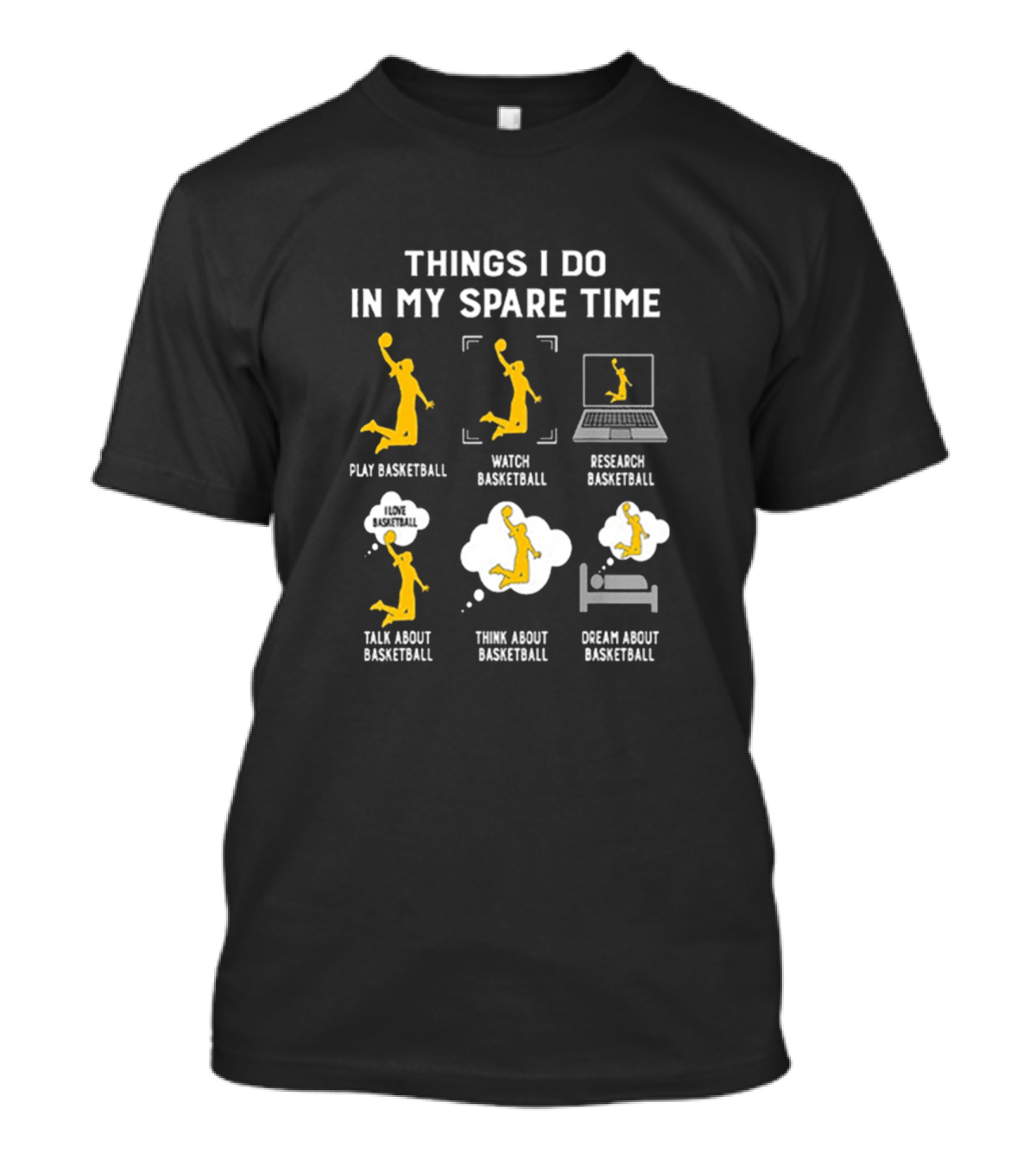 Things I Do In My Spare Time Play Watch Research Talk Think Dream About Basketball T-Shirt