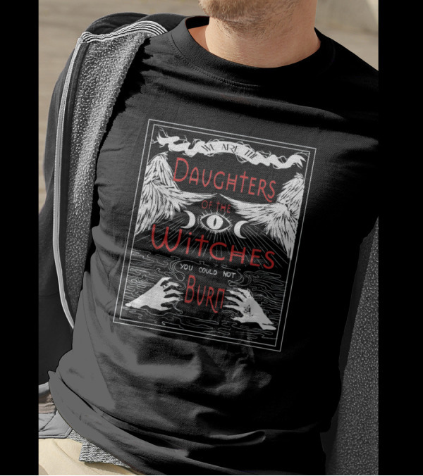 Daughters Of The Witches You Could Not Burn With All-Seeing Eye And Mystical Hands T-Shirt