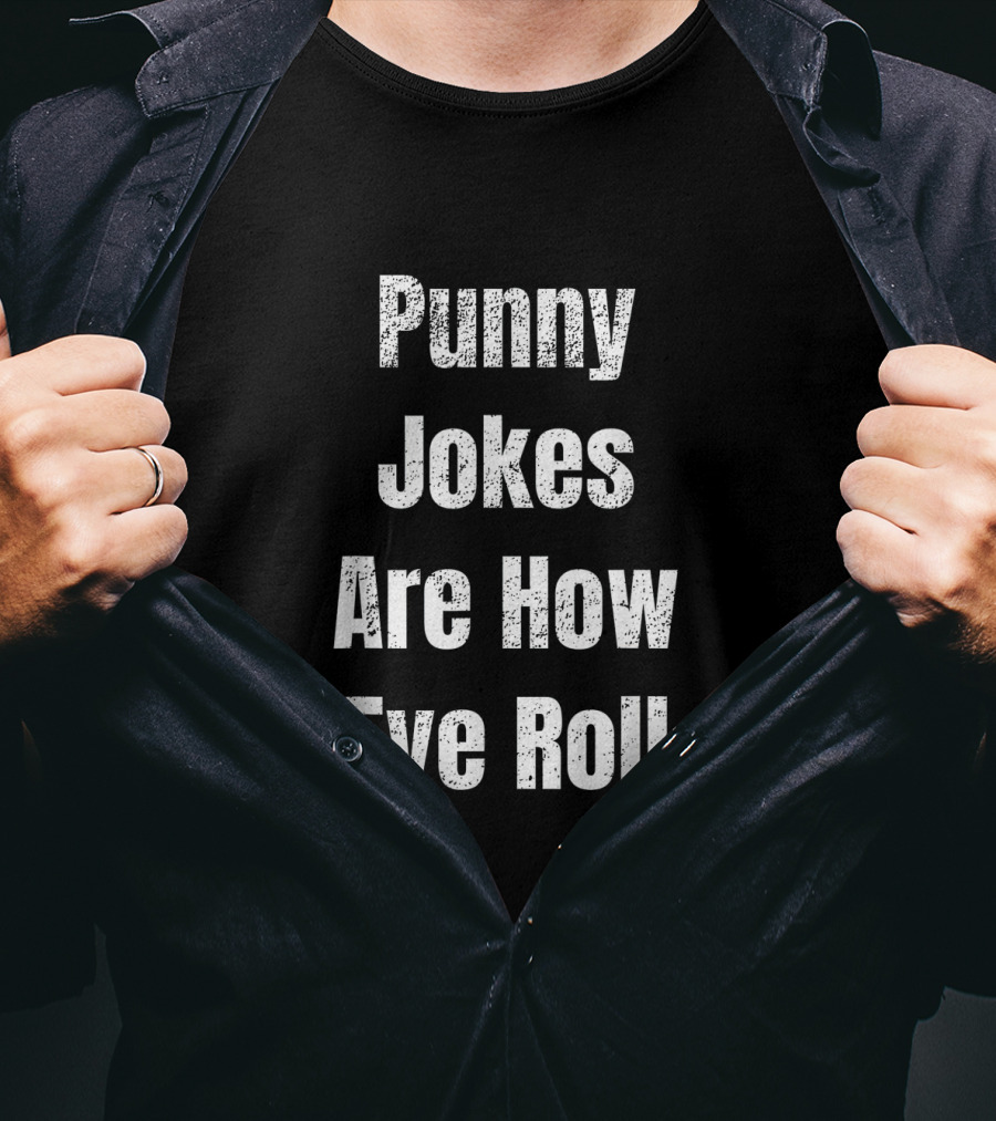 Punny Jokes Are How Eye Roll Bad Puns Humor Sarcastic Wit T-Shirt