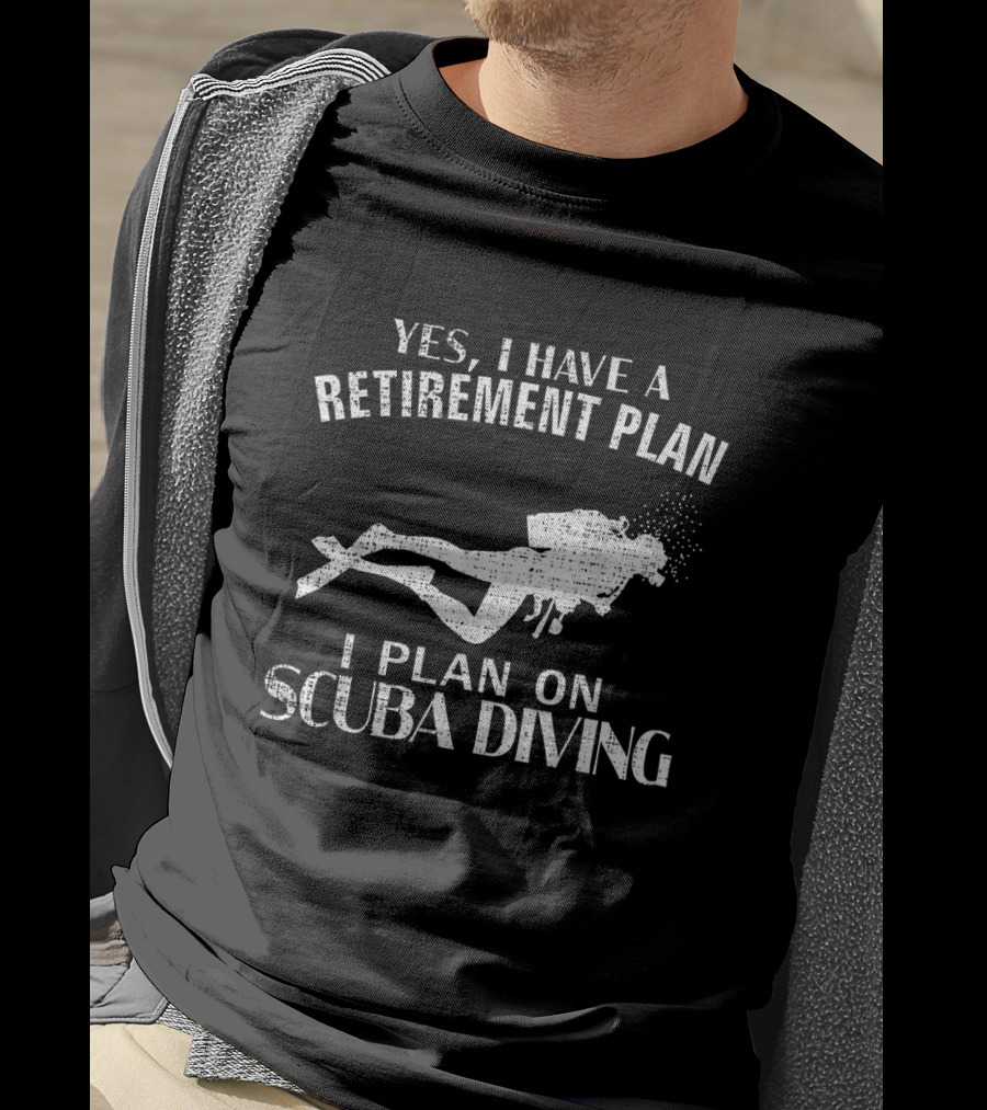 Yes I Have A Retirement Plan I Plan On Scuba Diving Funny Retirement Humor T-Shirt