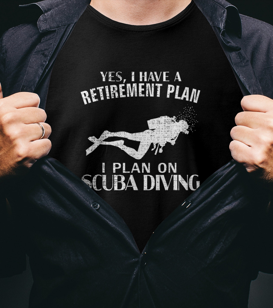 Yes I Have A Retirement Plan I Plan On Scuba Diving Funny Retirement Humor T-Shirt