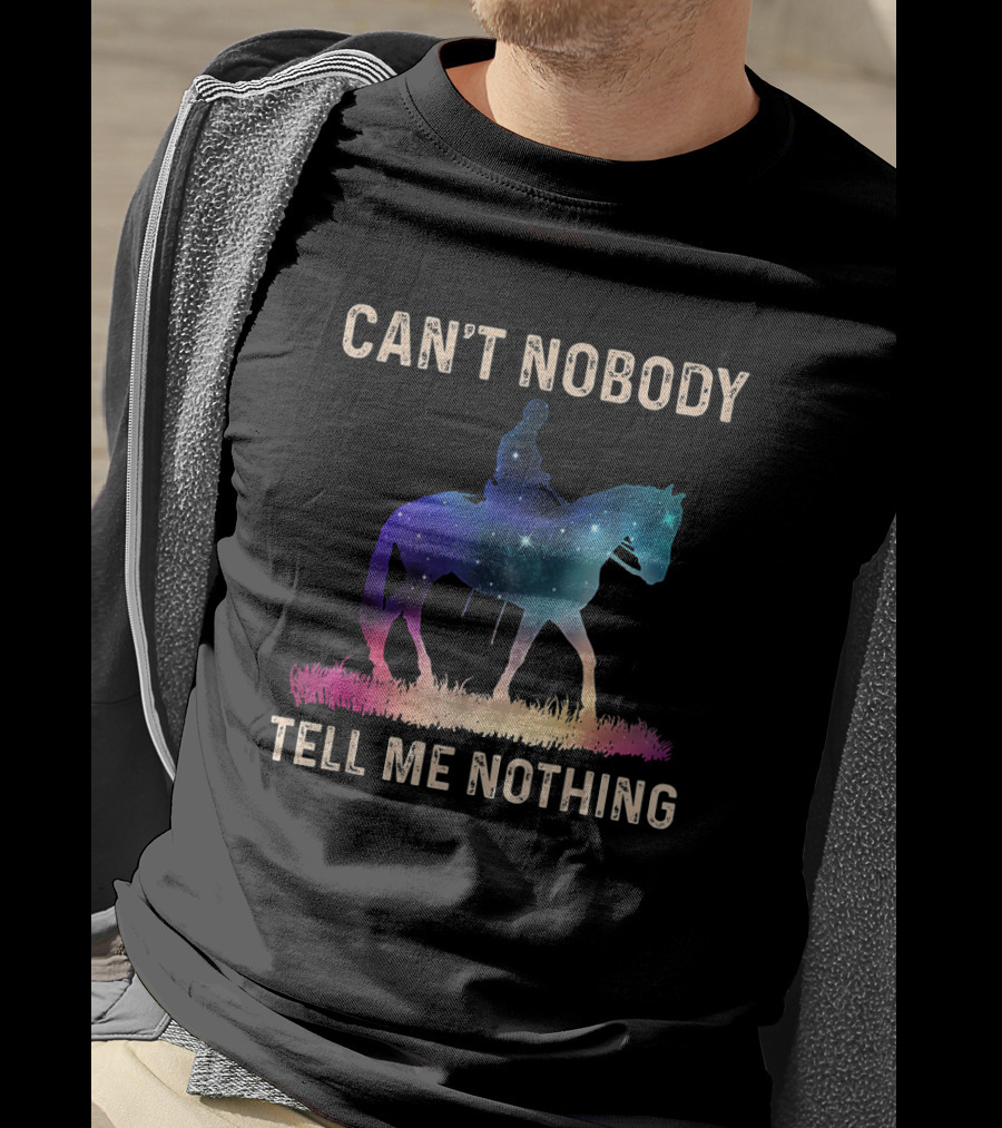 Can't Nobody Tell Me Nothing Galaxy Horse Rider T-Shirt
