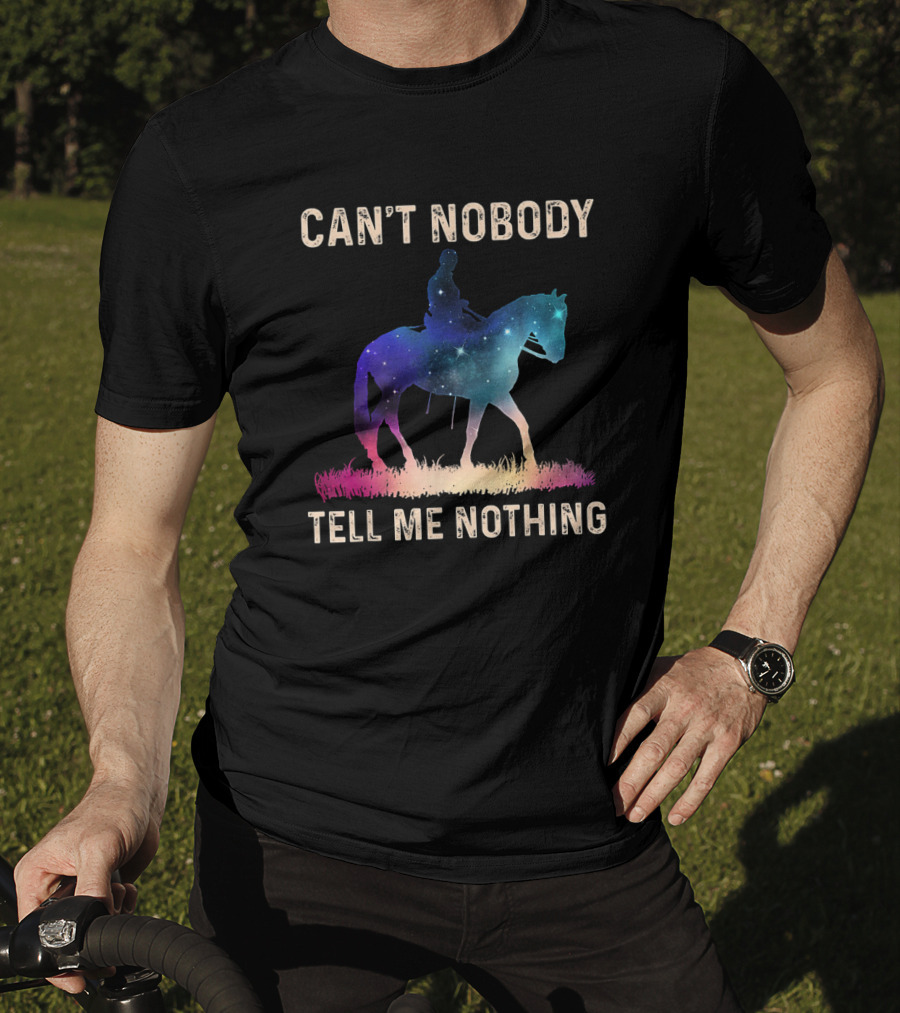 Can't Nobody Tell Me Nothing Galaxy Horse Rider T-Shirt