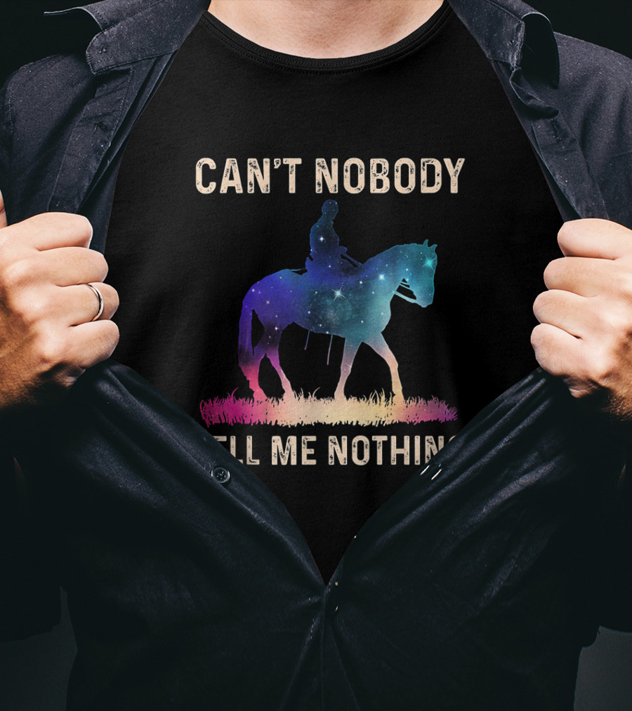 Can't Nobody Tell Me Nothing Galaxy Horse Rider T-Shirt