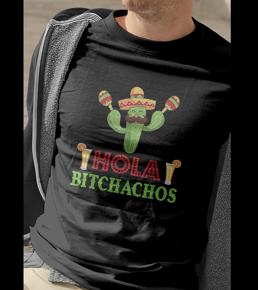 Hola Bitchachos Cactus Sombrero Maracas Mexican Fiesta Drinks T-Shirt