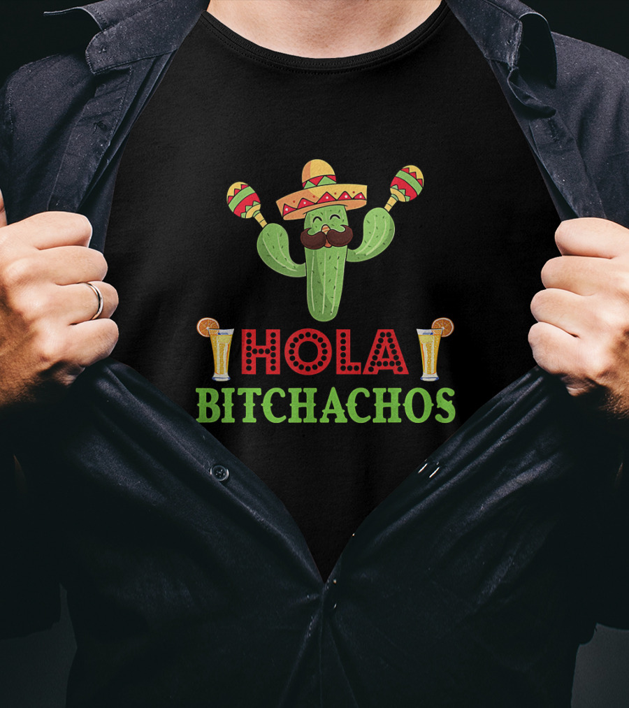 Hola Bitchachos Cactus Sombrero Maracas Mexican Fiesta Drinks T-Shirt