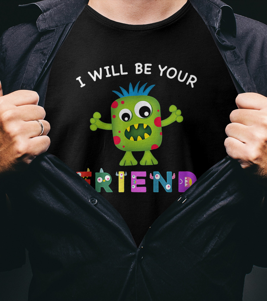 Friendly Monster With Colorful Letters I Will Be Your Friend T-Shirt