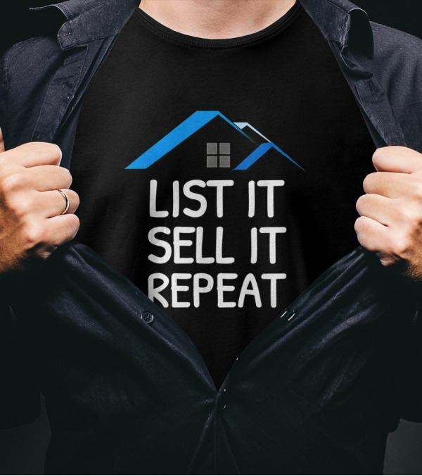 List It Sell It Repeat Real Estate Agent With House Roof T-Shirt
