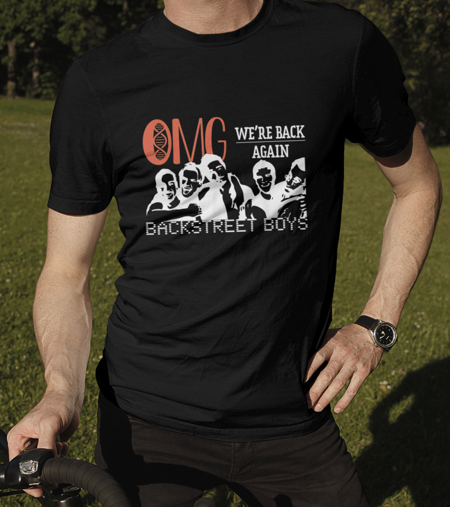 OMG We're Back Again Backstreet Boys Reunion T-Shirt