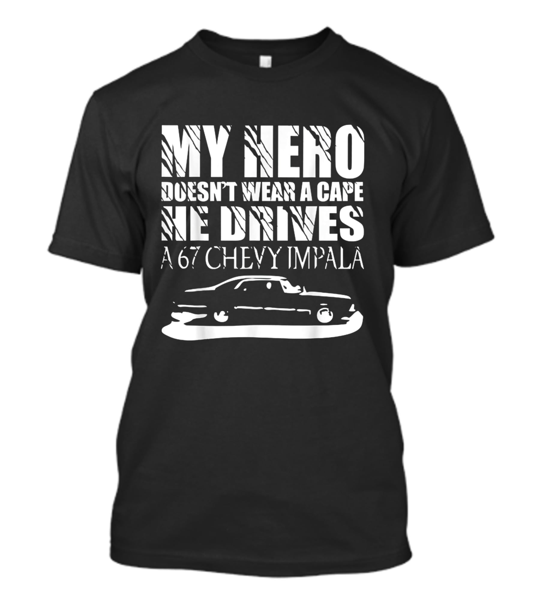 My Hero Doesn't Wear A Cape He Drives A 67 Chevy Impala Supernatural Driver T-Shirt