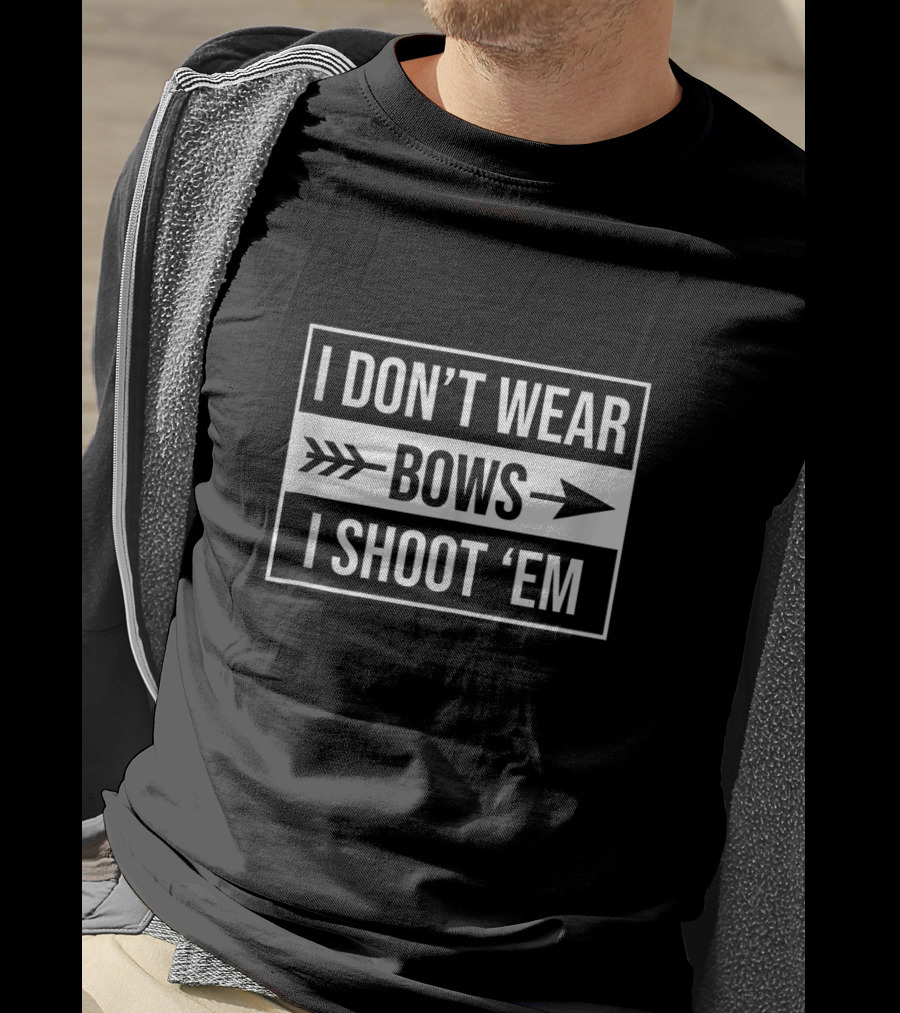 I Don't Wear Bows I Shoot 'Em Funny Archery Bow Hunting T-Shirt