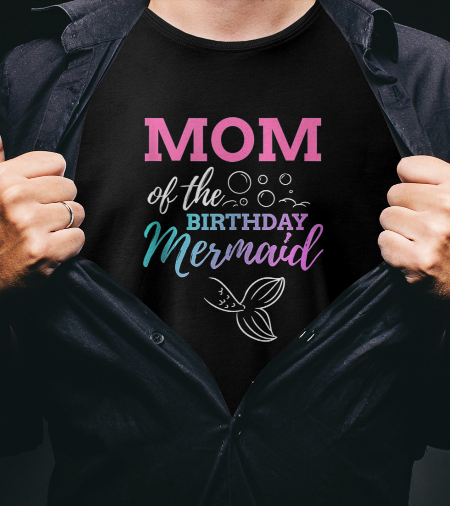 Mom Of The Birthday Mermaid With Bubbles And Tail T-Shirt
