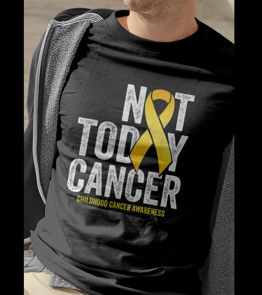 Not Today Cancer Gold Ribbon Childhood Cancer Awareness T-Shirt
