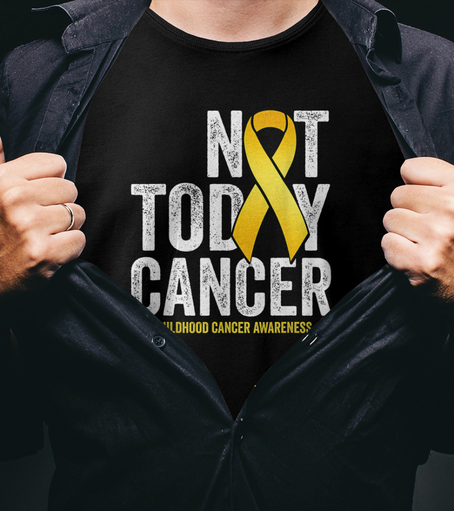 Not Today Cancer Gold Ribbon Childhood Cancer Awareness T-Shirt