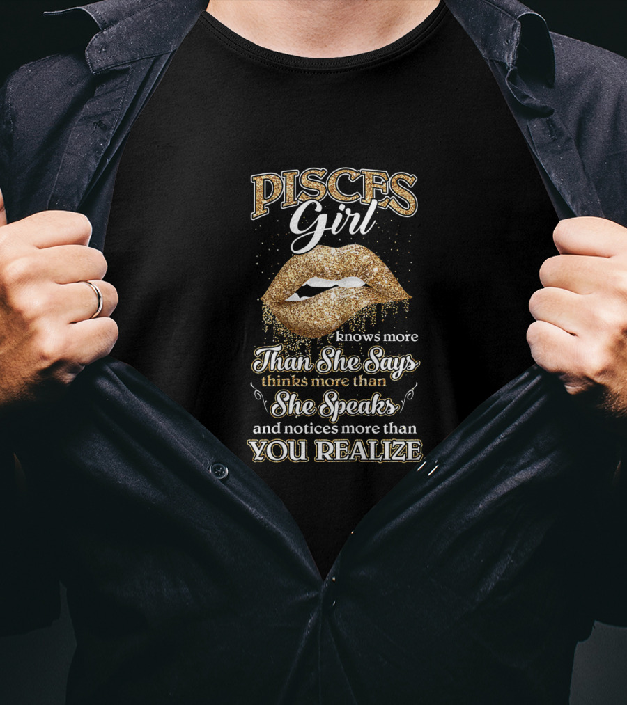 Pisces Girl February March Birthday Knows More Than She Says Thinks More Than She Speaks Notices More Than You Realize T-Shirt