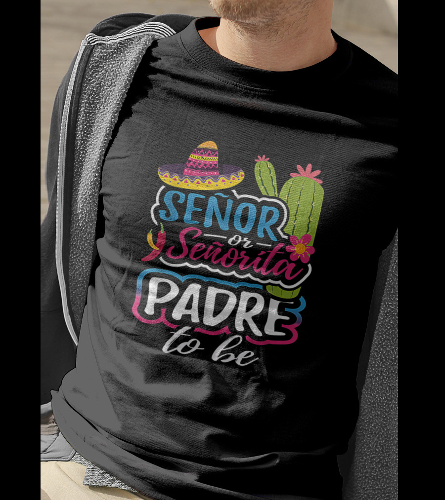 Senor Or Senorita Padre To Be Gender Reveal Mexican Fiesta Sombrero Cactus T-Shirt