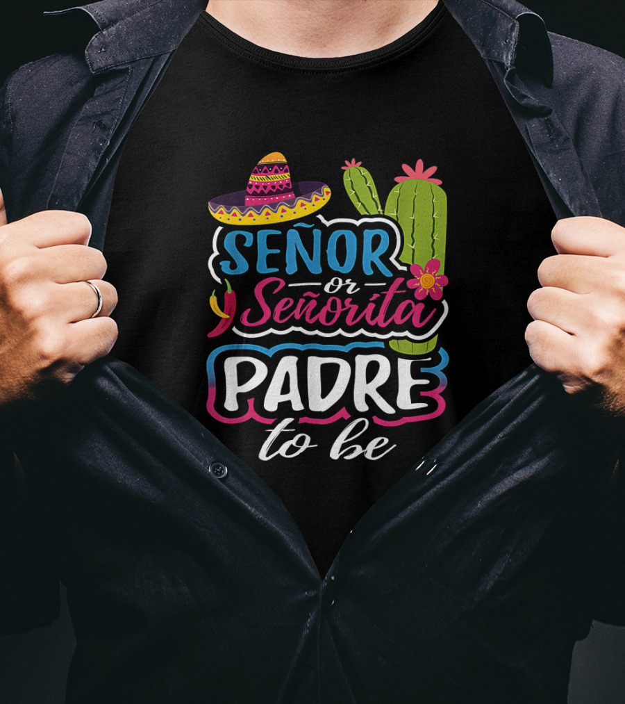 Senor Or Senorita Padre To Be Gender Reveal Mexican Fiesta Sombrero Cactus T-Shirt