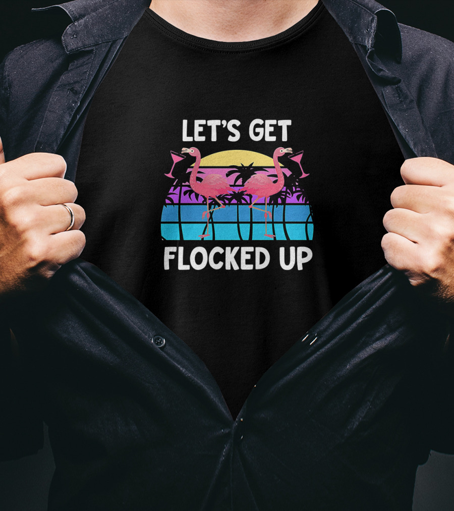 Let's Get Flocked Up Flamingo Sunset Party Vacation Pun T-Shirt