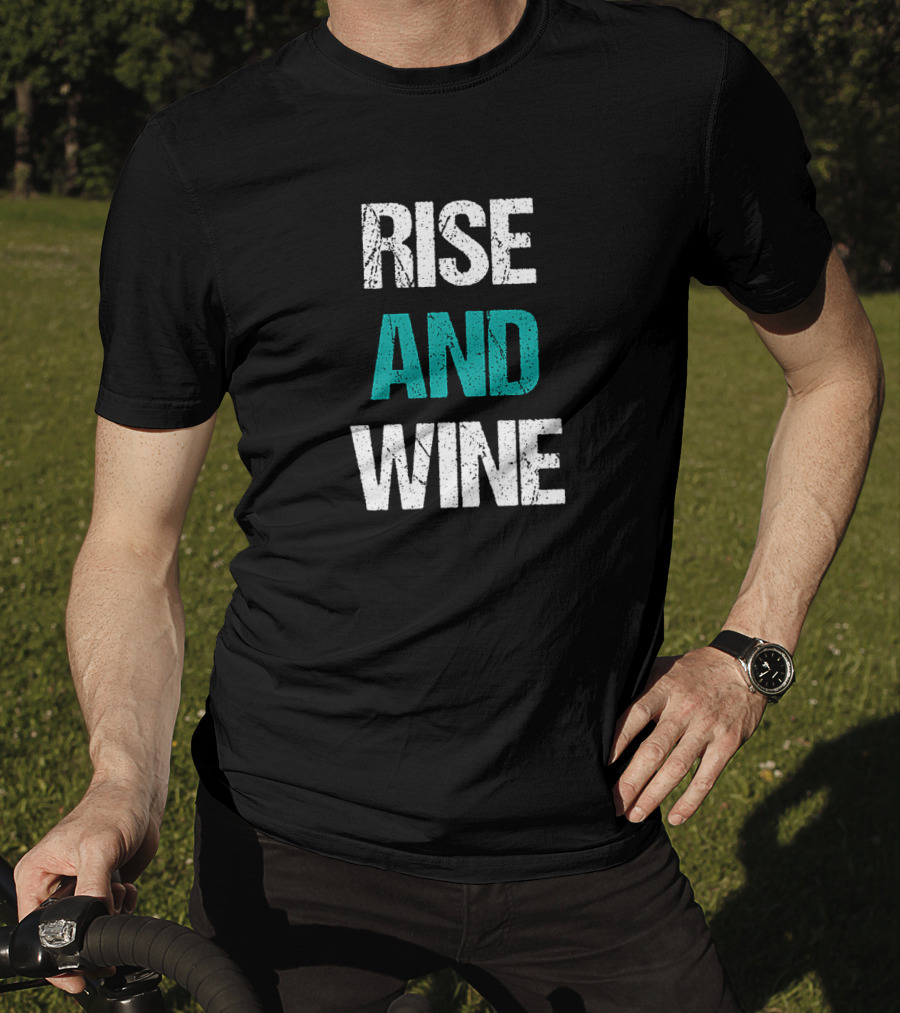 Rise And Wine Funny Drinking Sarcastic Phrase T-Shirt
