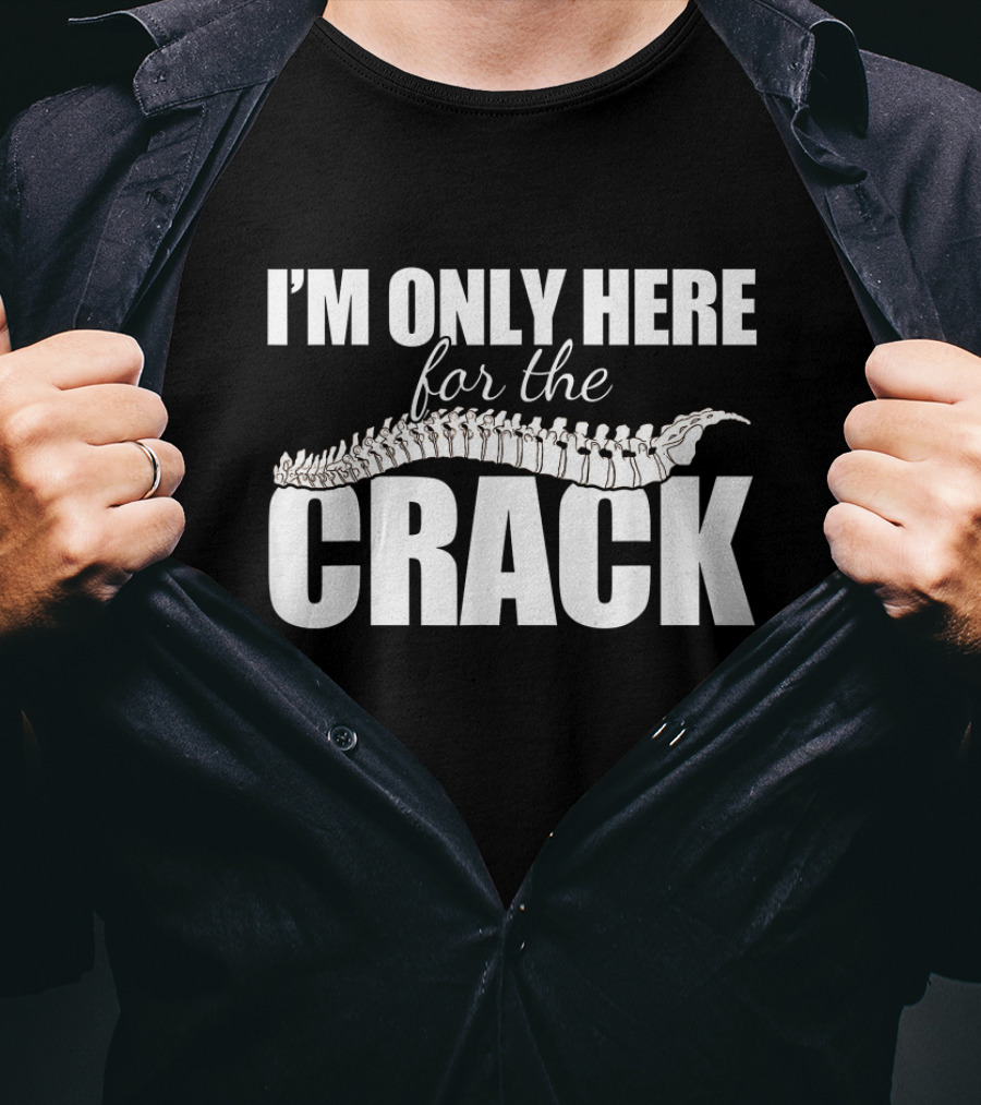 I'm Only Here For The Crack Funny Chiropractor Occupation Pun T-Shirt