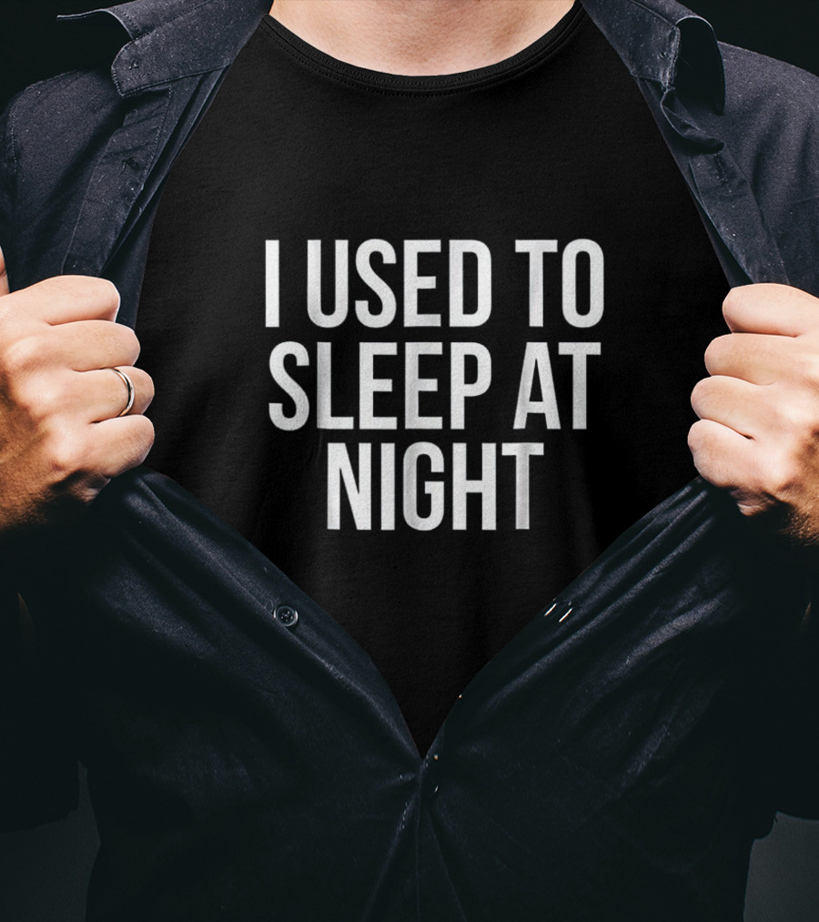 I Used To Sleep At Night Simple Text T-Shirt