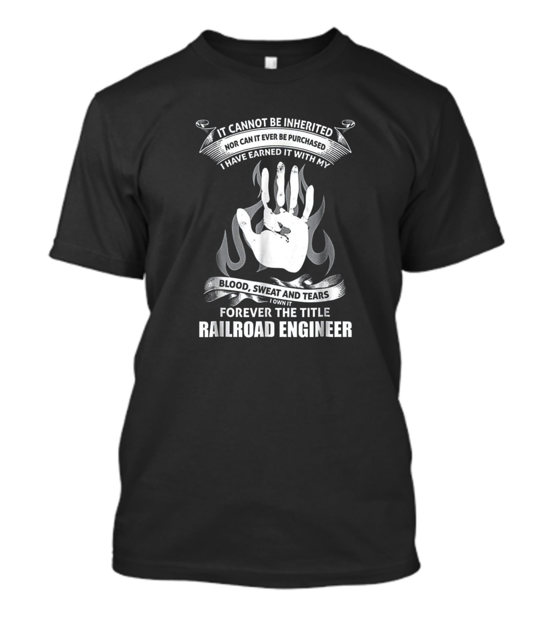 Forever The Title Railroad Engineer Earned With Blood Sweat And Tears T-Shirt