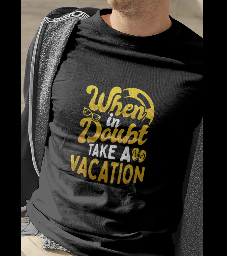 When In Doubt Take A Vacation Sunglasses Flip-Flops Beachball Travel Holiday T-Shirt