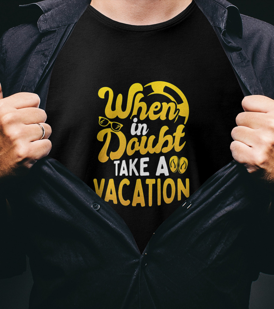 When In Doubt Take A Vacation Sunglasses Flip-Flops Beachball Travel Holiday T-Shirt
