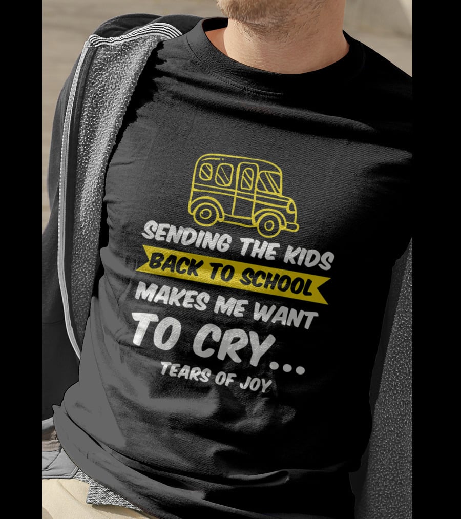 Sending The Kids Back To School Makes Me Want To Cry Tears Of Joy With School Bus T-Shirt