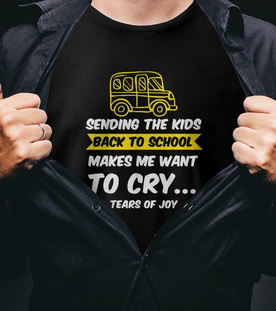 Sending The Kids Back To School Makes Me Want To Cry Tears Of Joy With School Bus T-Shirt