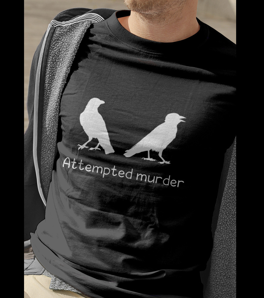 Attempted Murder Crow Bird Ornithology Humor T-Shirt