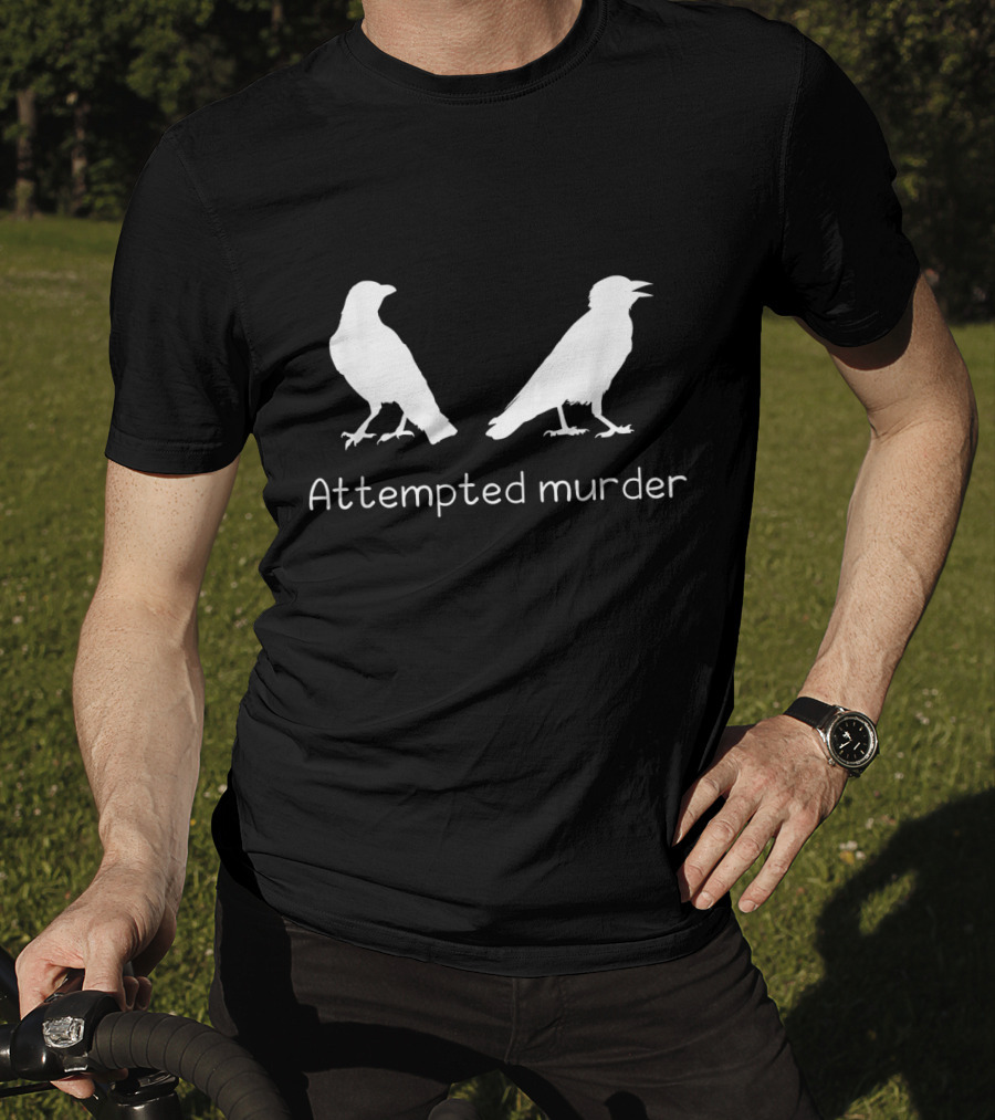 Attempted Murder Crow Bird Ornithology Humor T-Shirt