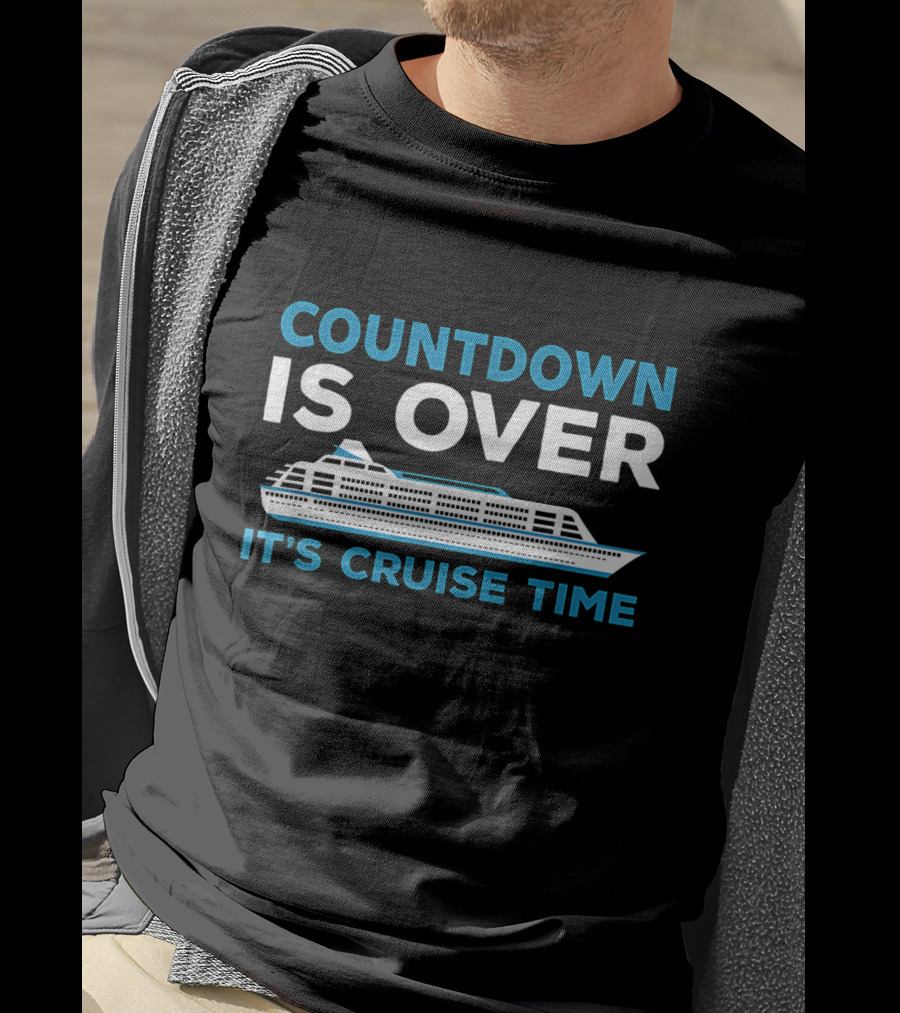 Countdown Is Over It's Cruise Time Cruising Adventure T-Shirt