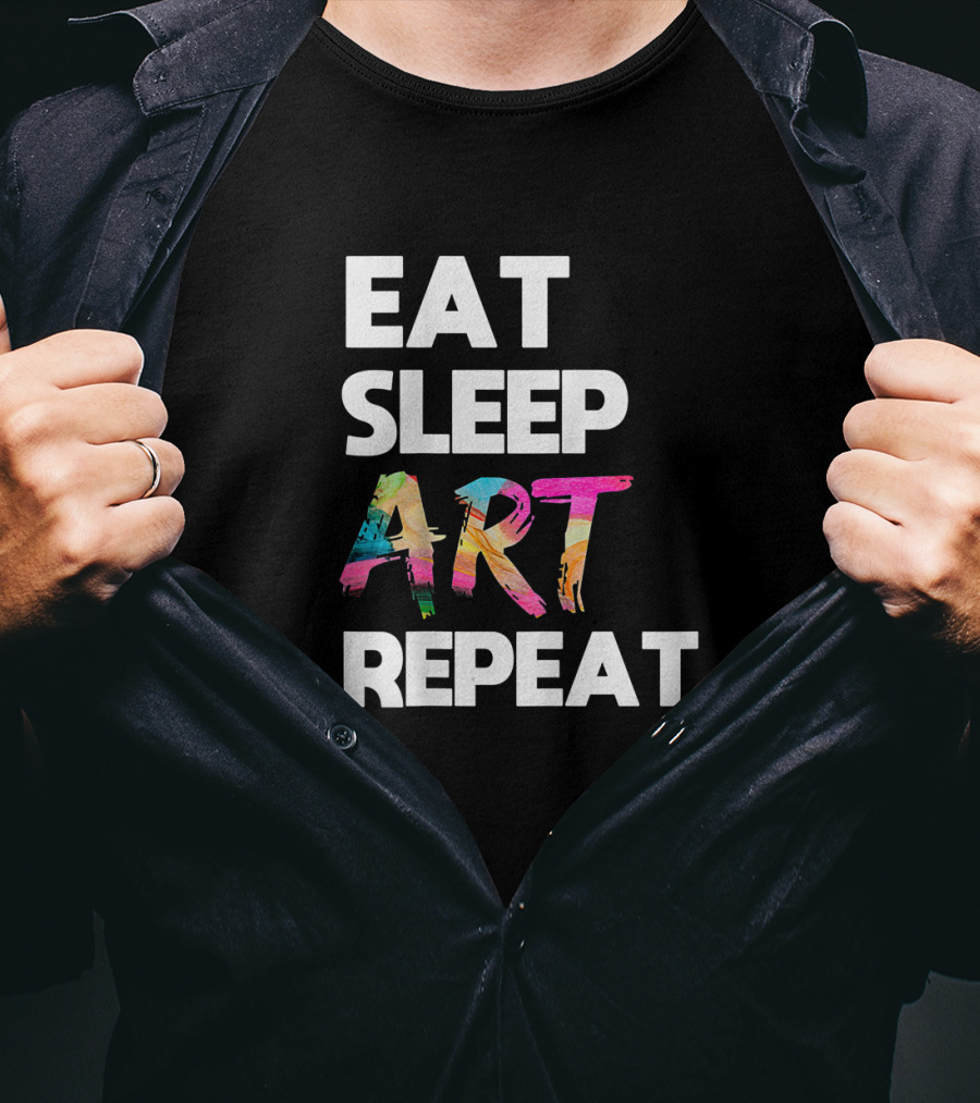Eat Sleep Art Repeat Colorful Artistic Creative Routine T-Shirt