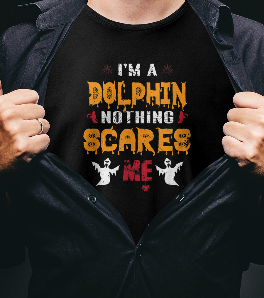 I'm A Dolphin Nothing Scares Me With Ghosts And Halloween Elements T-Shirt
