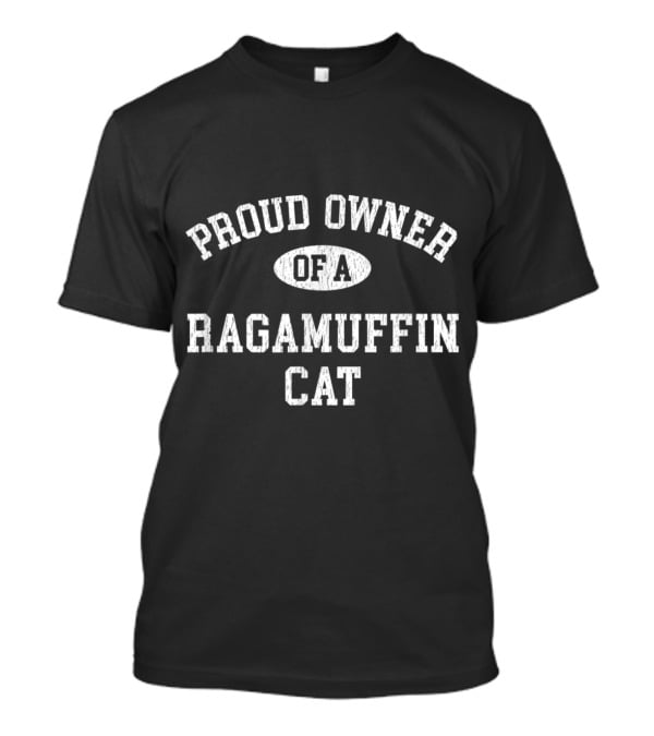 Proud Owner Of A Ragamuffin Cat For Cat Lovers Who Love Their Ragamuffin T-Shirt