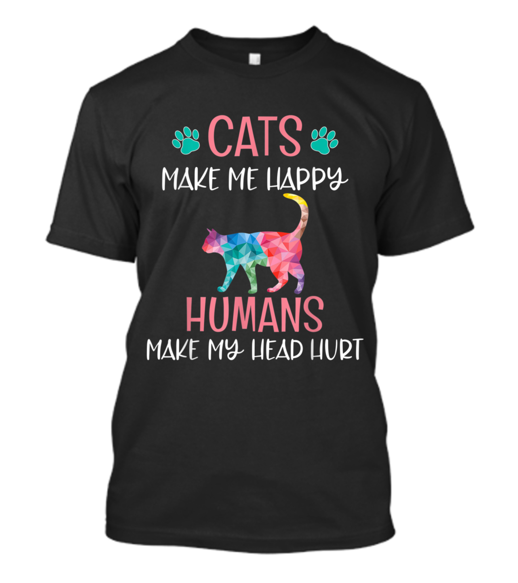 Cats Make Me Happy Humans Make My Head Hurt Funny Rainbow Cat Mom Lover T-Shirt