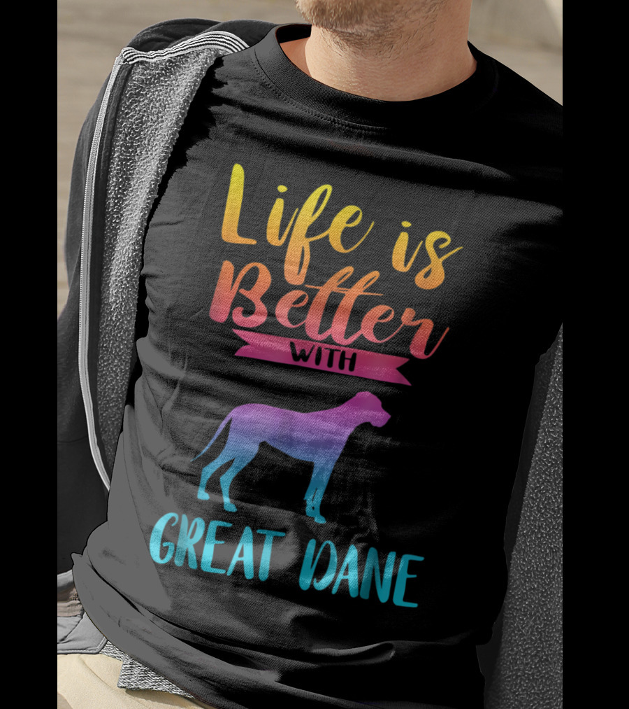 Life Is Better With Great Dane Dog Lovers Gifts T-Shirt