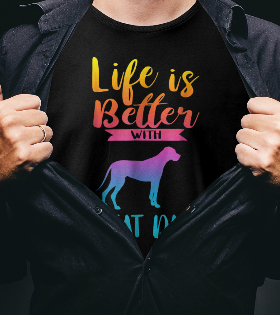 Life Is Better With Great Dane Dog Lovers Gifts T-Shirt