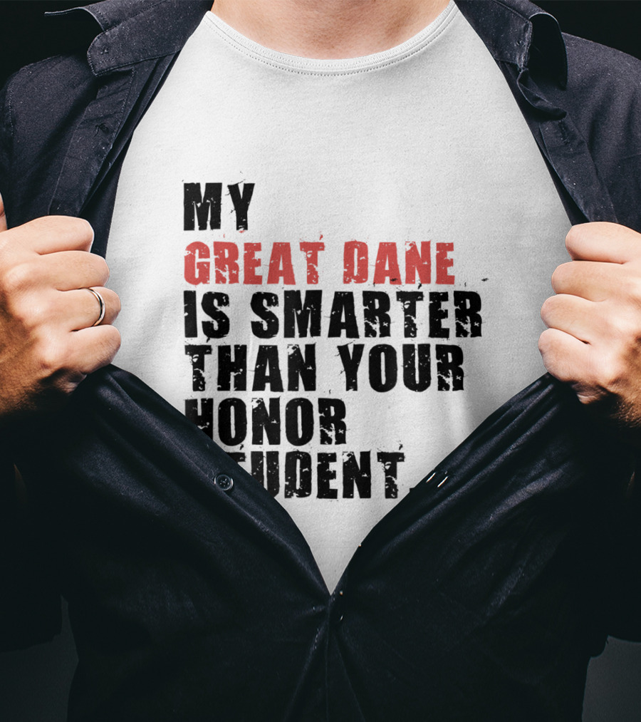 My Great Dane Is Smarter Than Your Honor Student T-Shirt