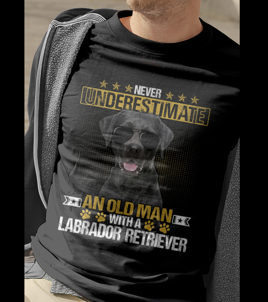 Never Underestimate An Old Man With A Labrador Retriever Wearing Sunglasses T-Shirt