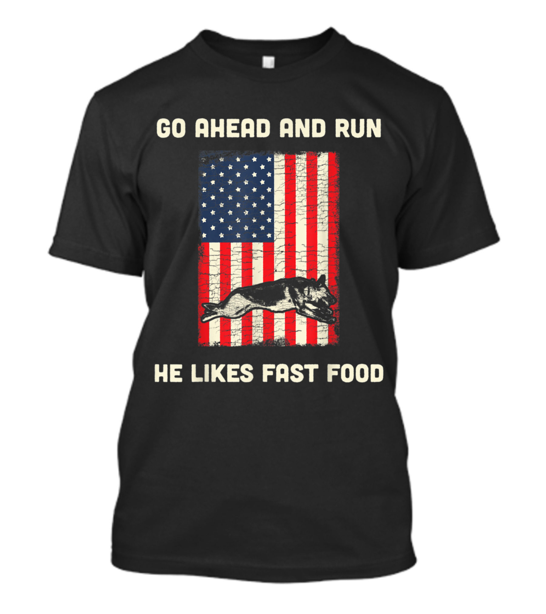 Go Ahead And Run He Likes Fast Food American Flag K9 Unit T-Shirt